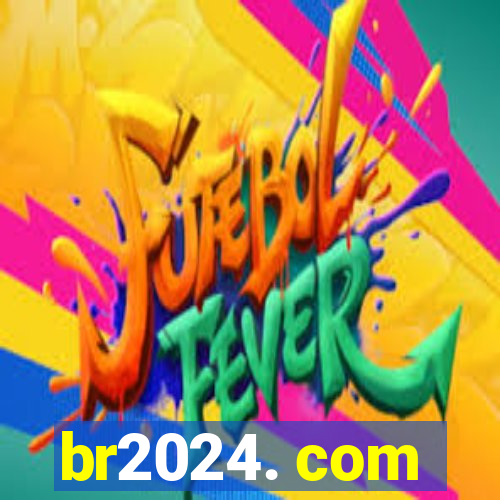 br2024. com